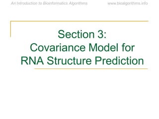 Section 3:
Covariance Model for
RNA Structure Prediction
 
