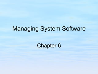 Managing System Software   Chapter 6 