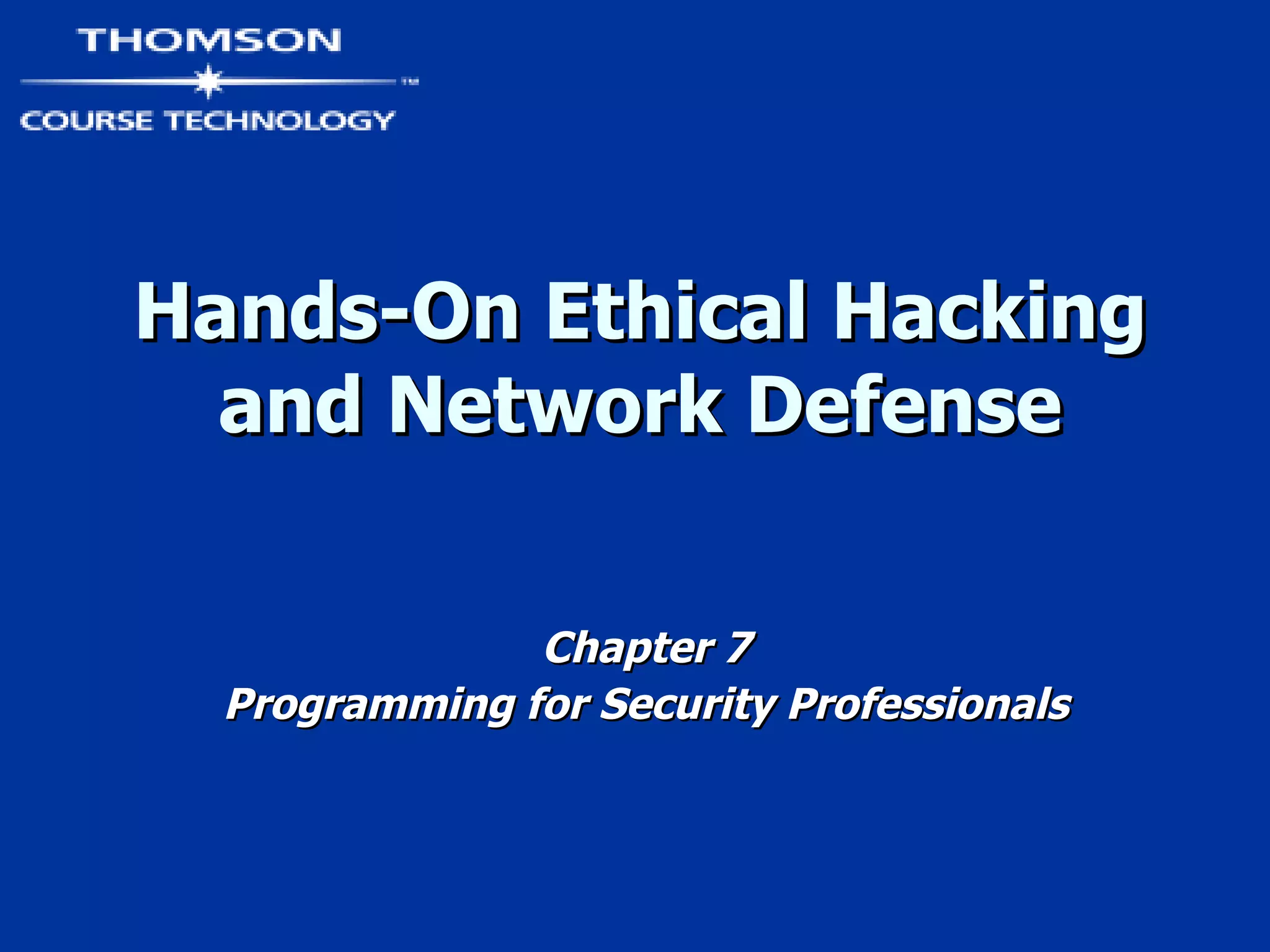 Hands-On Ethical Hacking and Network Defense Chapter 7 Programming for Security Professionals 