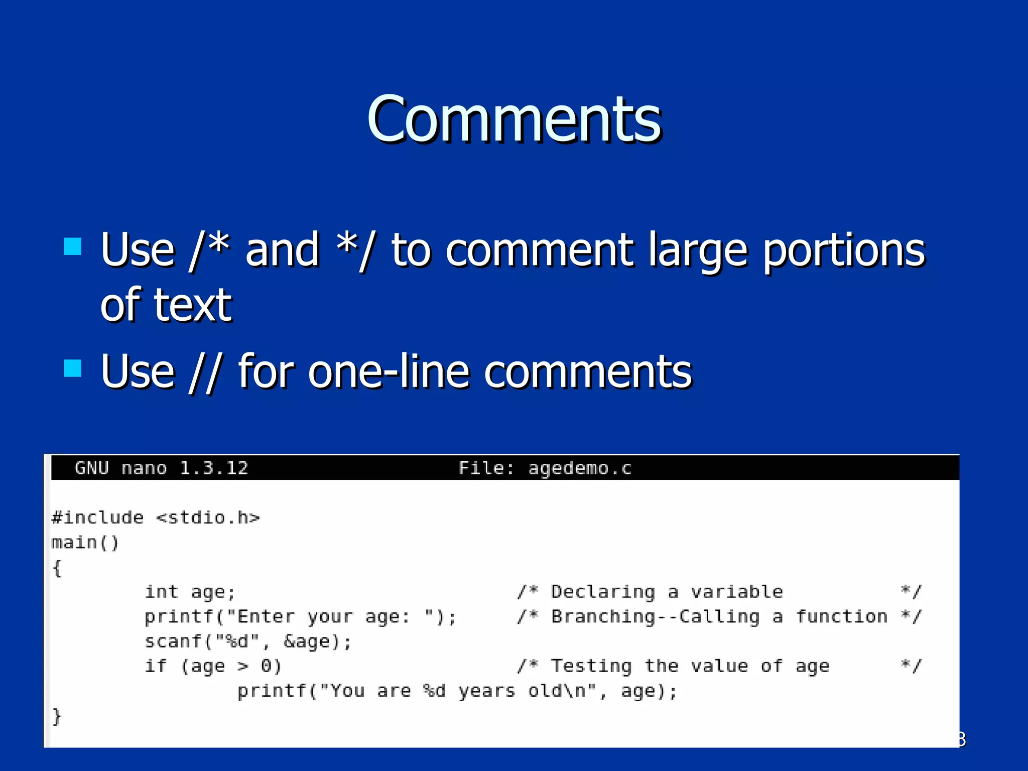 Comments Use /* and */ to comment large portions of text Use // for one-line comments 