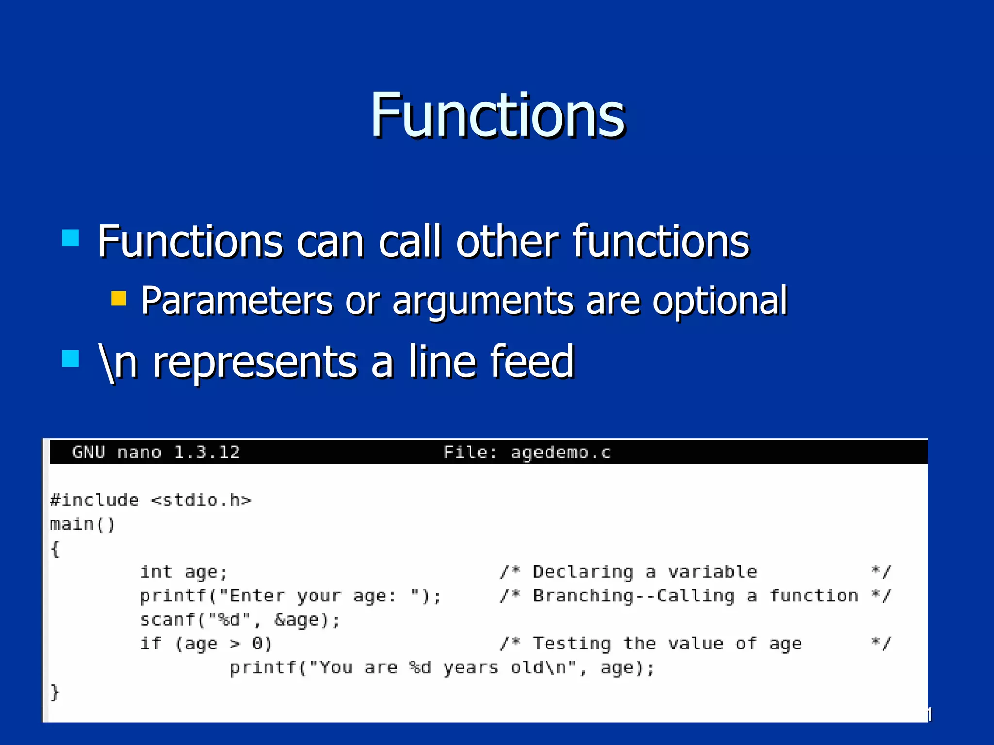 Functions Functions can call other functions Parameters or arguments are optional \n represents a line feed 