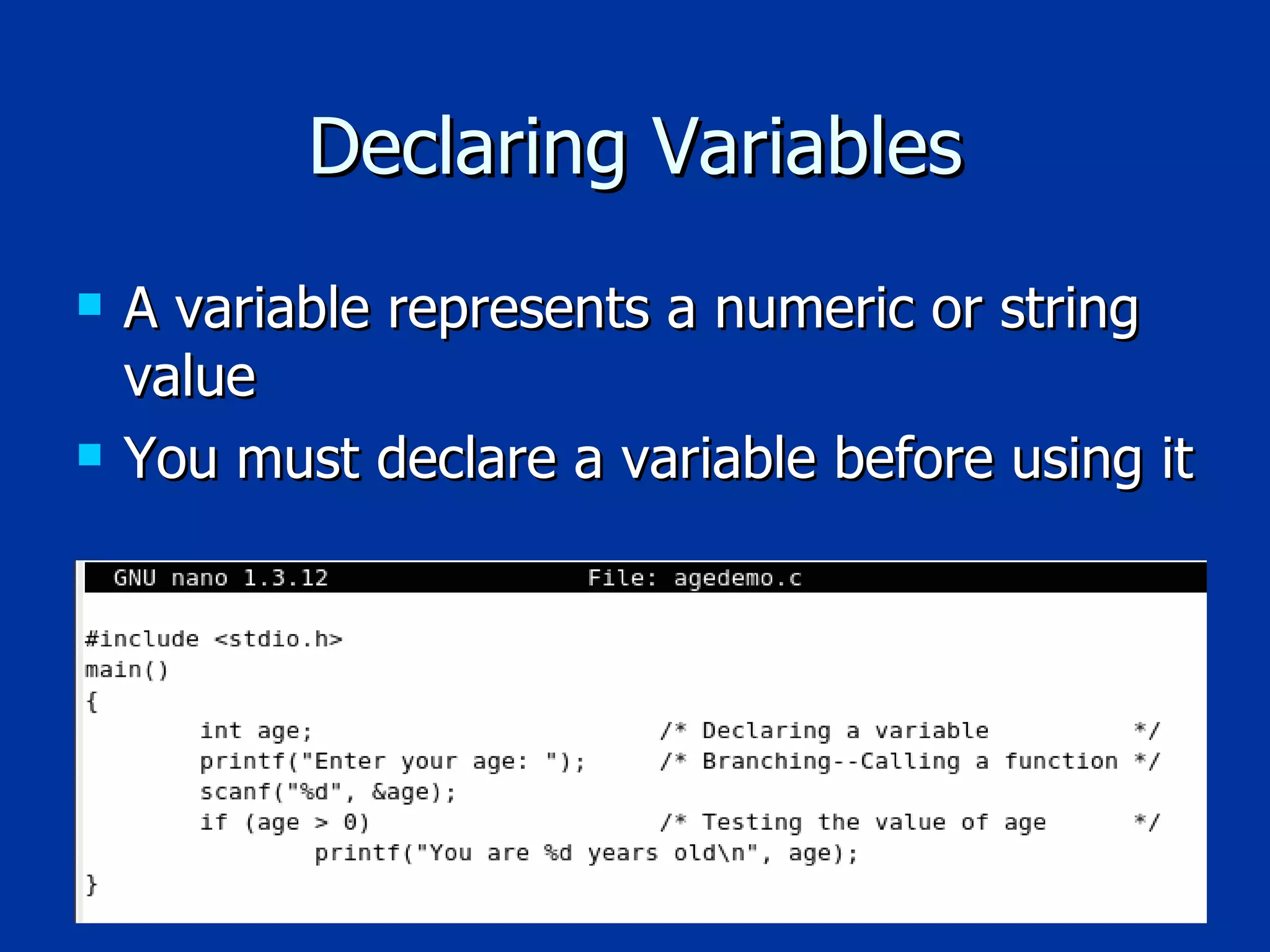 Declaring Variables A variable represents a numeric or string value You must declare a variable before using it 
