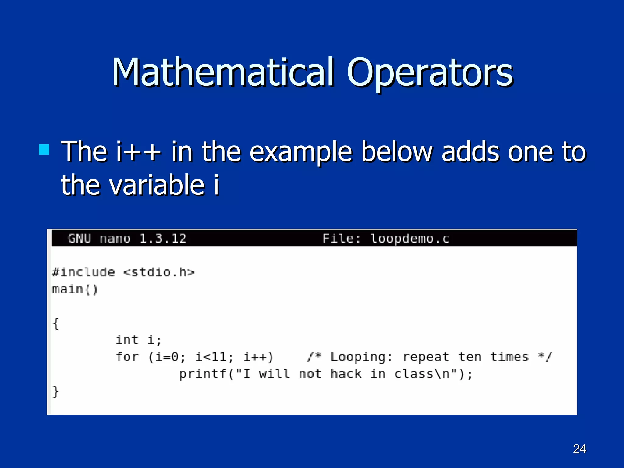 Mathematical Operators The i++ in the example below adds one to the variable i 