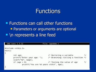 Functions Functions can call other functions Parameters or arguments are optional \n represents a line feed 