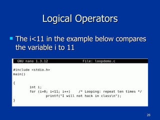 Logical Operators The i<11 in the example below compares the variable i to 11 