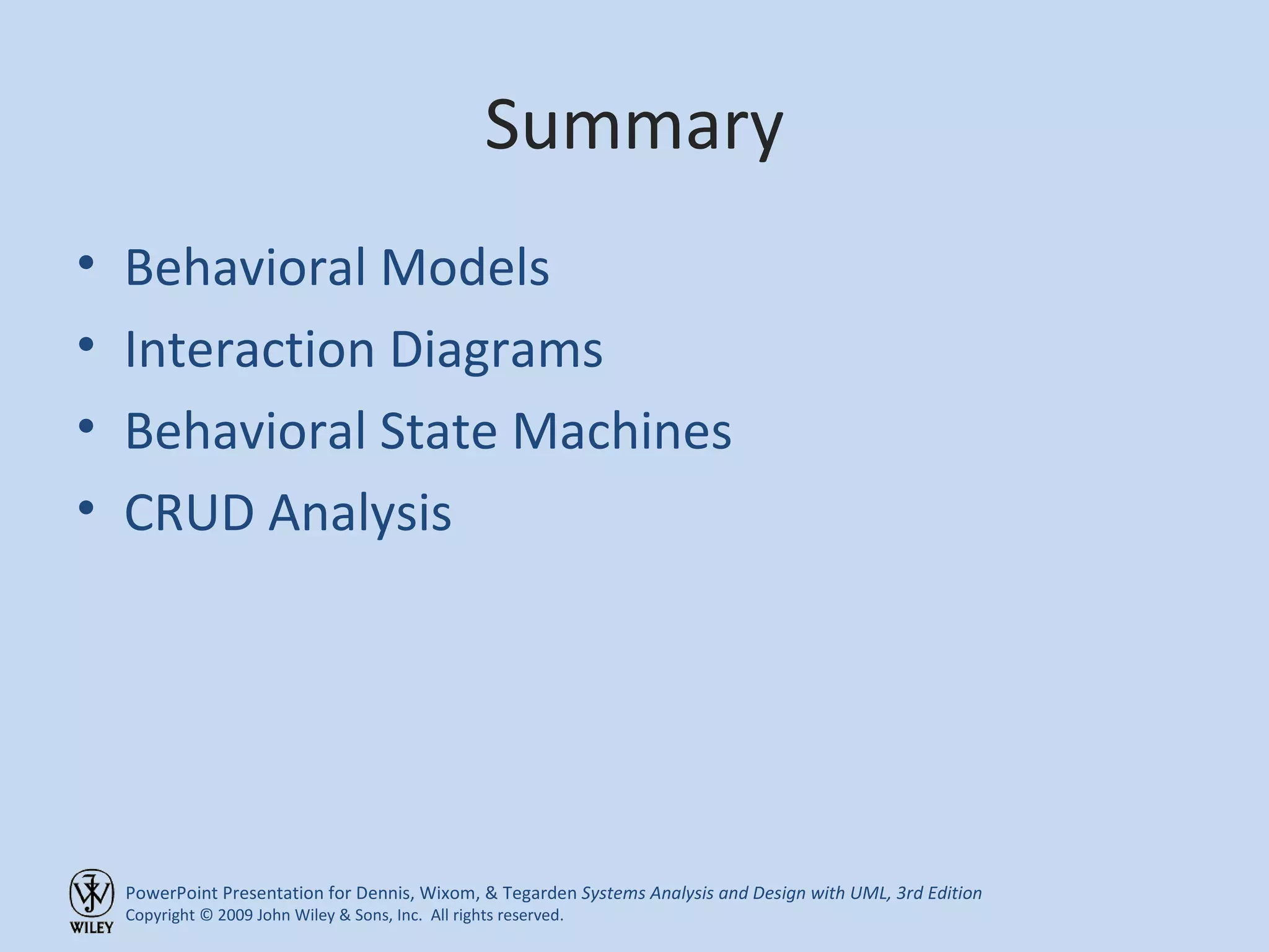 Summary Behavioral Models Interaction Diagrams Behavioral State Machines CRUD Analysis 