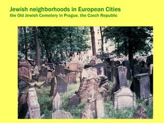 Jewish neighborhoods in European Cities  the Old Jewish Cemetery in Prague, the Czech Republic 