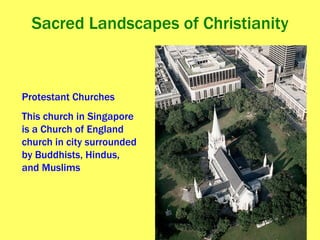 Sacred Landscapes of Christianity Protestant Churches This church in Singapore is a Church of England church in city surrounded by Buddhists, Hindus, and Muslims 