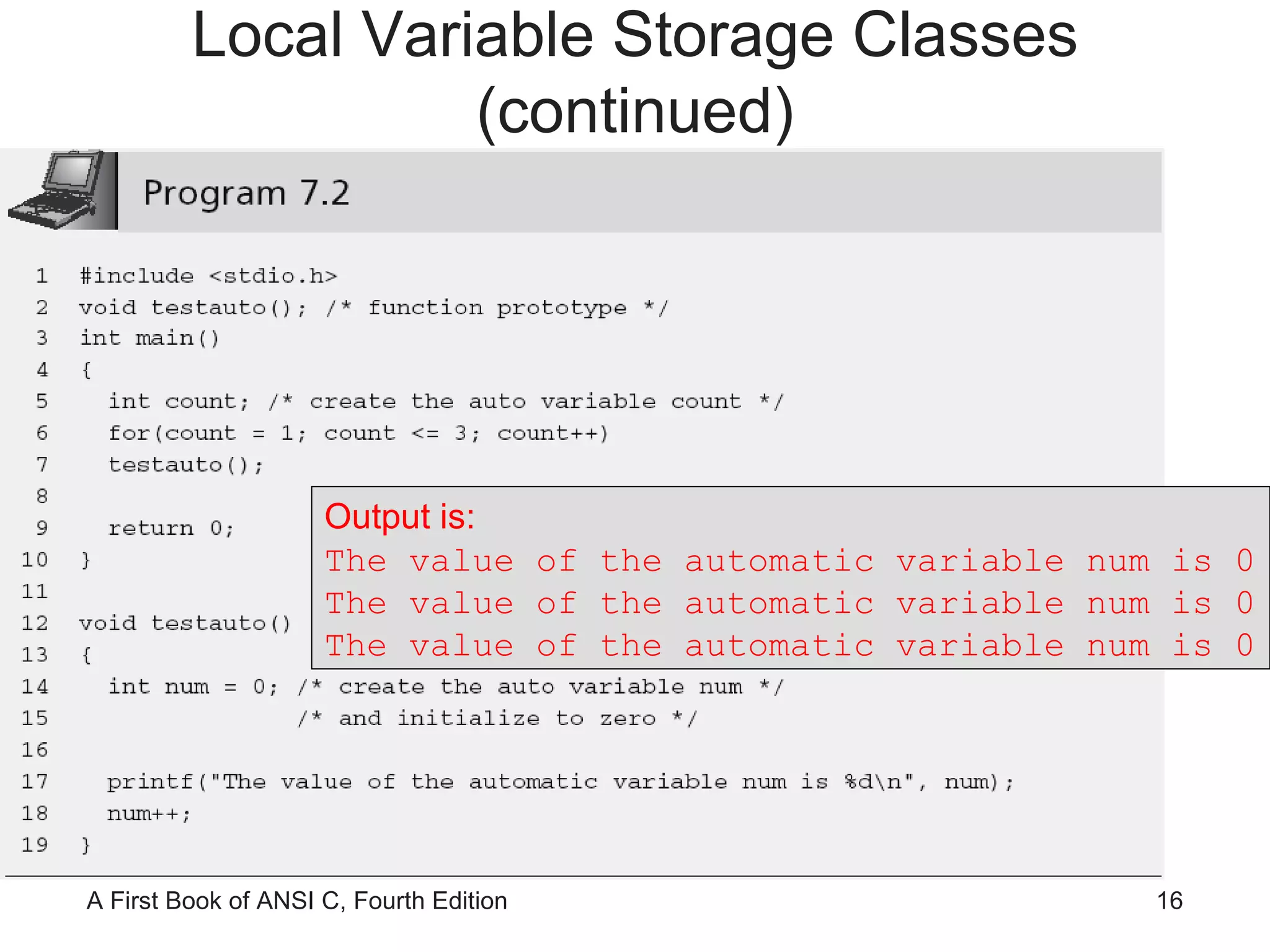 Output is: The value of the automatic variable num is 0 The value of the automatic variable num is 0 The value of the automatic variable num is 0 Local Variable Storage Classes (continued) 