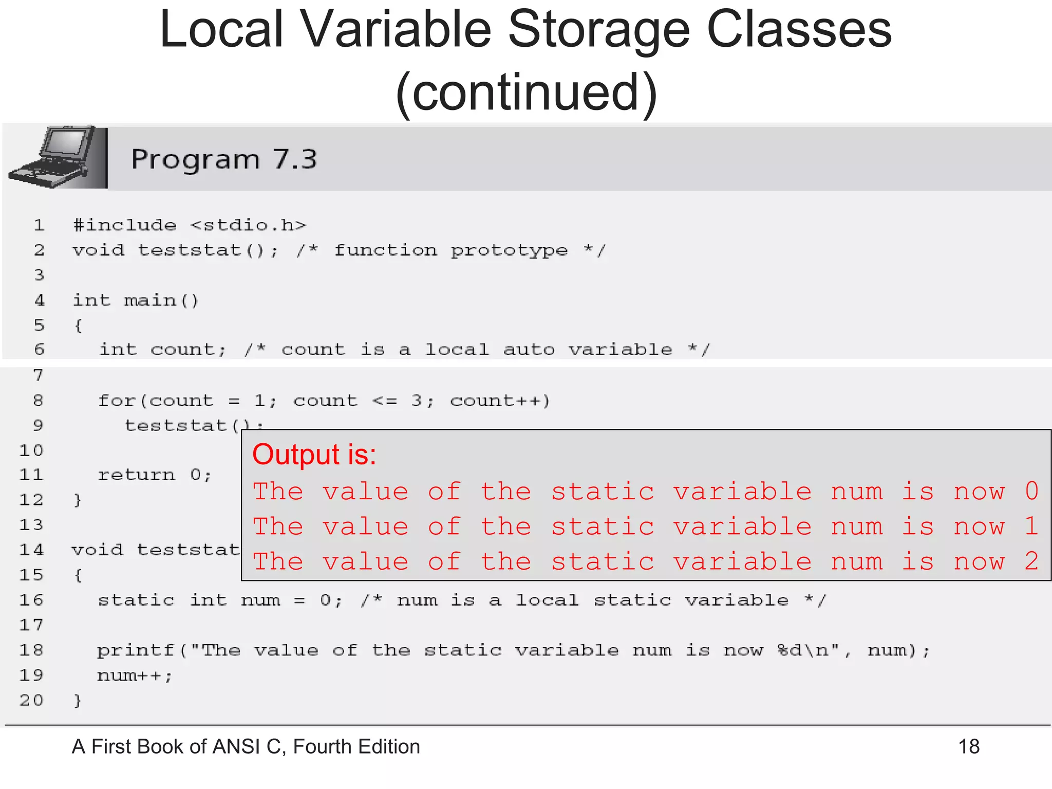 Output is: The value of the static variable num is now 0 The value of the static variable num is now 1 The value of the static variable num is now 2 Local Variable Storage Classes (continued) 