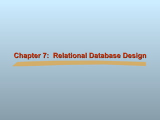 Chapter 7:  Relational Database Design 