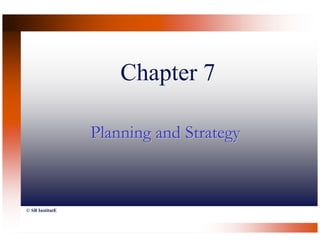 Chapter 7

                 Planning and Strategy



© SB InstitutE
 