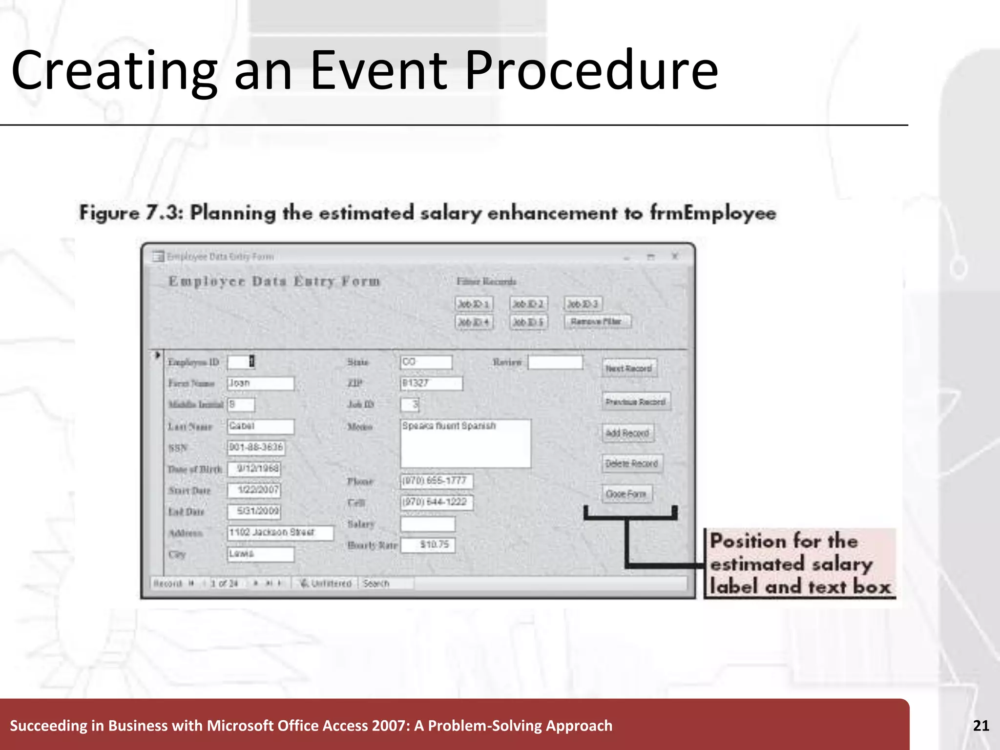 Creating an Event ProcedureSucceeding in Business with Microsoft Office Access 2007: A Problem-Solving Approach 21