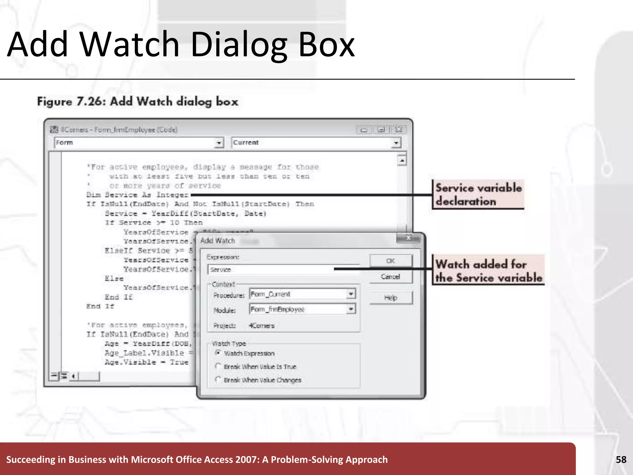 Add Watch Dialog BoxSucceeding in Business with Microsoft Office Access 2007: A Problem-Solving Approach 58