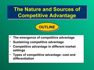 The Nature and Sources of Competitive Advantage ,[object Object],[object Object],[object Object],[object Object],OUTLINE 