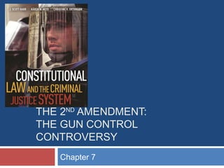 THE 2ND AMENDMENT:
THE GUN CONTROL
CONTROVERSY
Chapter 7

 