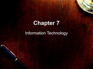 Chapter 7
Information Technology
 