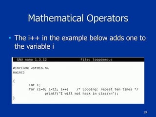 24
Mathematical Operators
■ The i++ in the example below adds one to
the variable i
 
