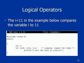 26
Logical Operators
■ The i<11 in the example below compares
the variable i to 11
 