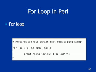 52
For Loop in Perl
■ For loop
 
