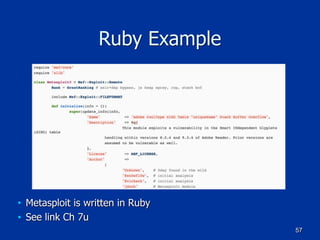 Ruby Example
■ Metasploit is written in Ruby
■ See link Ch 7u
57
 