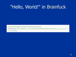 56
"Hello, World!" in Brainfuck
 