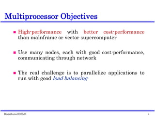 Distributed DBMS Page 10-12. 4
© 1998 M. Tamer Özsu & Patrick Valduriez
Multiprocessor Objectives
 High-performance with better cost-performance
than mainframe or vector supercomputer
 Use many nodes, each with good cost-performance,
communicating through network
 The real challenge is to parallelize applications to
run with good load balancing
 