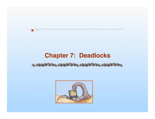 The image cannot be displayed. Your computer may not have enough memory to open the image, or the image may have been corrupted. Restart your computer, and then open the file again. If the red x still appears, you may have to delete the image and then
insert it again.
Chapter 7: Deadlocks
!
 