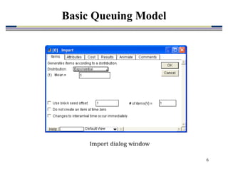 6
Import dialog window
Basic Queuing Model
 