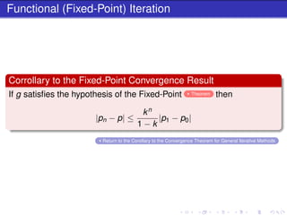 Functional (Fixed-Point) Iteration 
Corrollary to the Fixed-Point Convergence Result 
If g satisfies the hypothesis of the...