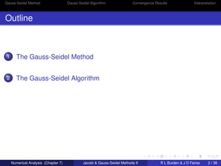 Gauss-Seidel Method Gauss-Seidel Algorithm Convergence Results Interpretation 
Outline 
1 The Gauss-Seidel Method 
2 The G...
