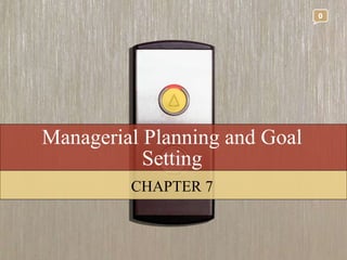 Managerial Planning and Goal Setting CHAPTER 7 0 