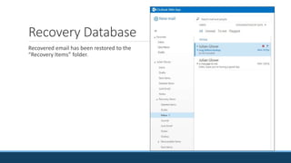 Recovery Database
Recovered email has been restored to the
“Recovery Items” folder.
 