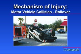 Mechanism of Injury: Motor Vehicle Collision - Rollover (Continued) 