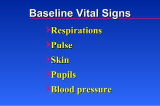 Baseline Vital Signs Respirations Pulse Skin Pupils Blood pressure 