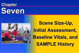 Seven Chapter Scene Size-Up, Initial Assessment, Baseline Vitals, and SAMPLE History 
