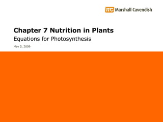 Chapter 7 Nutrition in Plants Equations for Photosynthesis June 9, 2009 