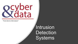 Intrusion
Detection
Systems
“From bits to information”
 