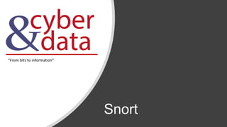 Snort
“From bits to information”
 