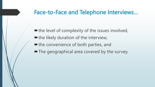 Face-to-Face and Telephone Interviews…
the level of complexity of the issues involved,
the likely duration of the interv...