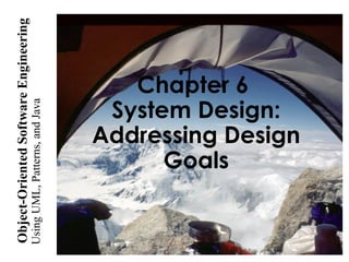 UsingUML,Patterns,andJava
Object-OrientedSoftwareEngineering
Chapter 6
System Design:
Addressing Design
Goals
 
