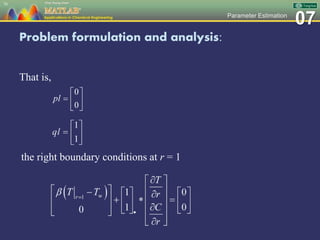 07Parameter Estimation
Problem formulation and analysis:
That is,
76
the right boundary conditions at r = 1
 