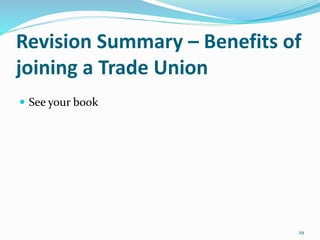 Revision Summary – Benefits of
joining a Trade Union
 See your book
29
 