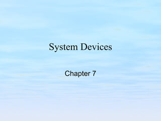 System Devices Chapter 7 