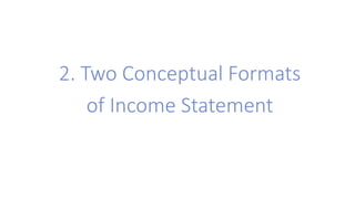 2. Two Conceptual Formats
of Income Statement
 