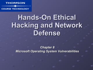 Hands-On Ethical Hacking and Network Defense Chapter 8 Microsoft Operating System Vulnerabilities 