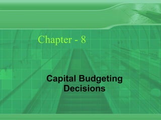 Chapter - 8 Capital Budgeting Decisions 