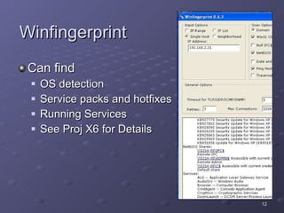 Winfingerprint Can find OS detection Service packs and hotfixes Running Services See Proj X6 for Details 