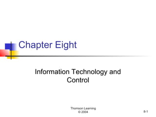 Thomson Learning
© 2004 8-1
Chapter Eight
Information Technology and
Control
 