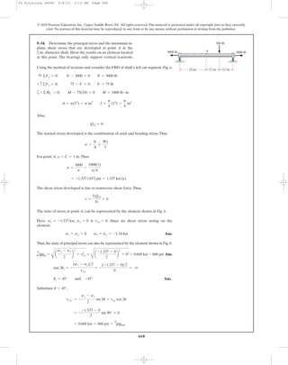 660
Using the method of sections and consider the FBD of shaft’s left cut segment, Fig. a,
a
Also,
The normal stress developed is the combination of axial and bending stress.Thus
For point A, .Then
The shear stress developed is due to transverse shear force.Thus,
The state of stress at point A, can be represented by the element shown in Fig. b.
Here, , is . Since no shear stress acting on the
element,
Ans.
Thus,the state of principal stress can also be represented by the element shown in Fig.b.
Ans.
Ans.
Substitute ,
= 0.668 ksi = 668 psi =
tmax
in-plane
= -
-1.337 - 0
2
sin 90° + 0
tx¿y¿ = -
sx - sy
2
sin 2u + txy cos 2u
u = 45°
us = 45° and -45°
tan 2us = -
(sx - sy)>2
txy
= -
(-1.337 - 0)>2
0
= q
tmax
in-plane =
C
a
sx - sy
2
b
2
+ txy
2
=
C
a
-1.337 - 0
2
b
2
+ 02
= 0.668 ksi - 668 psi
s1 = sy = 0 s2 = sx = -1.34 ksi
txy = 0sy = 0sx = -1.337 ksi
t =
VQA
It
= 0
= -1.337 (103
) psi = 1.337 ksi (c)
s =
3000
p
-
1800(1)
p>4
y = C = 1 in
s =
N
A
;
My
I
QA = 0
A = p(12
) = p in2
I =
p
4
(14
) =
p
4
in4
+©MC = 0; M - 75(24) = 0 M = 1800 lb # in
V = 75 lb75 - V = 0+ c ©Fy = 0;
N = 3000 lbN - 3000 = 0:+ ©Fx = 0;
9–34. Determine the principal stress and the maximum in-
plane shear stress that are developed at point A in the
2-in.-diameter shaft. Show the results on an element located
at this point. The bearings only support vertical reactions.
© 2010 Pearson Education, Inc., Upper Saddle River, NJ. All rights reserved.This material is protected under all copyright laws as they currently
exist. No portion of this material may be reproduced, in any form or by any means, without permission in writing from the publisher.
A
24 in. 12 in. 12 in.
300 lb
3000 lb3000 lb
09 Solutions 46060 6/8/10 3:13 PM Page 660
 
